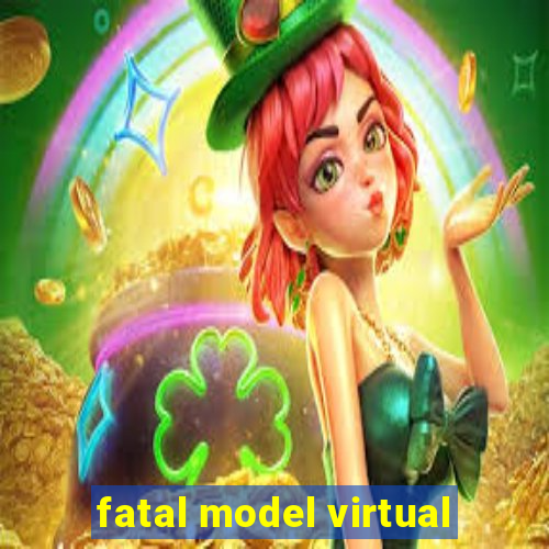 fatal model virtual